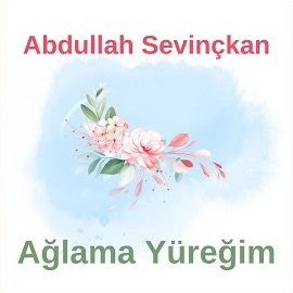 Abdullah Sevinçkan şarkıları indir